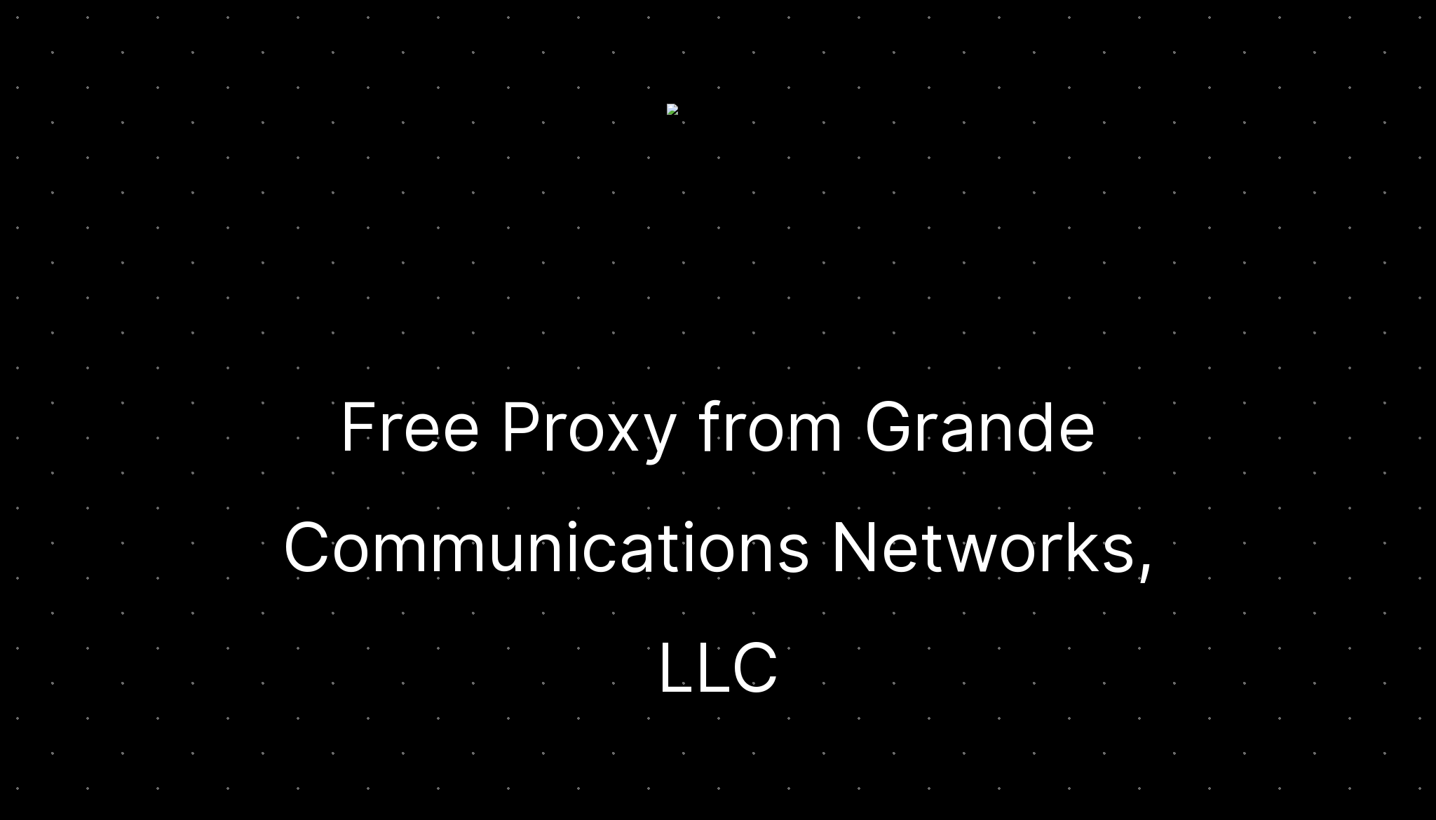Free Proxy from Grande Communications Networks, LLC —